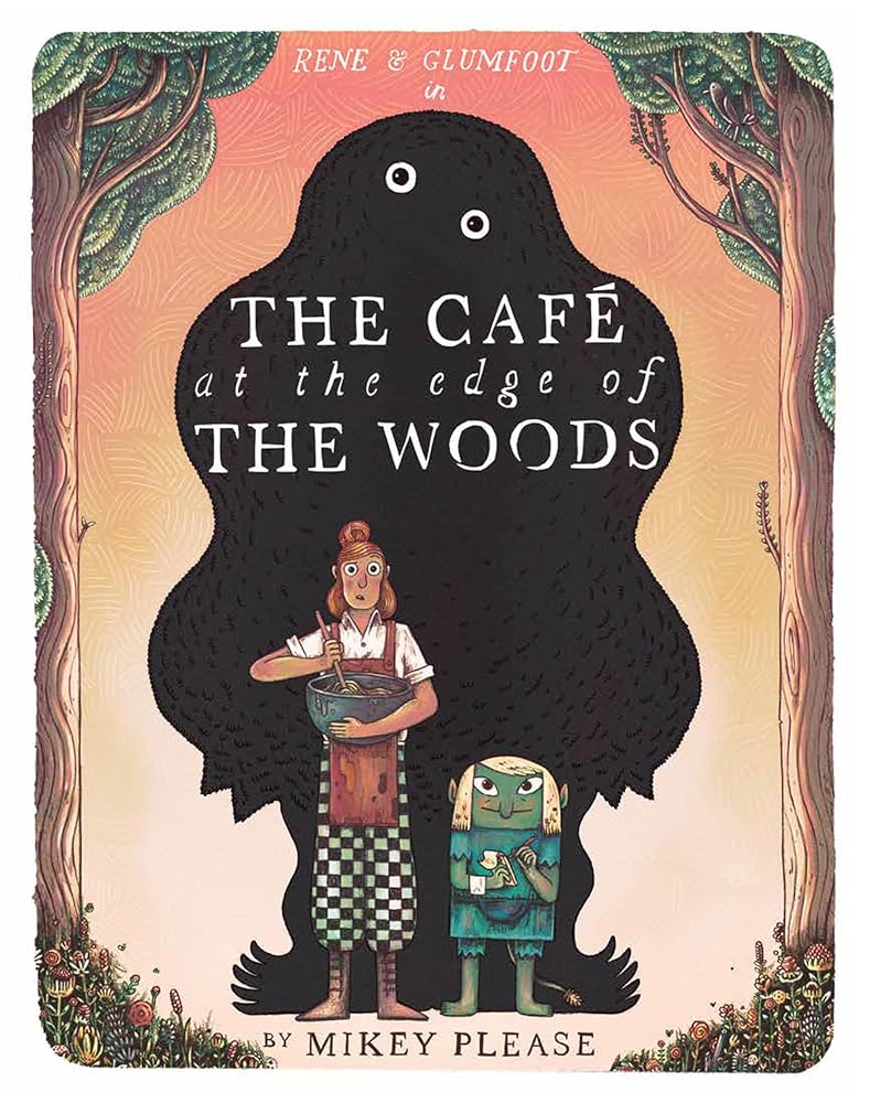The Café at the Edge of the Woods: The phenomenal and outrageously original new illustrated children’s picture book full of mythical creatures, monstrous meals and an usual friendship cover image
