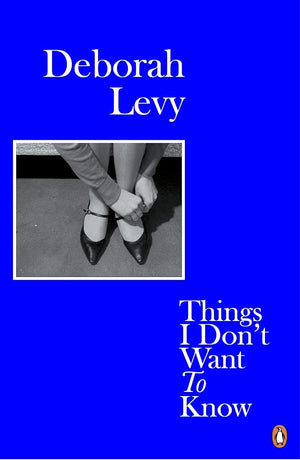 Deborah Levy Things I Don't Want to Know (Paperback) /anglais cover image
