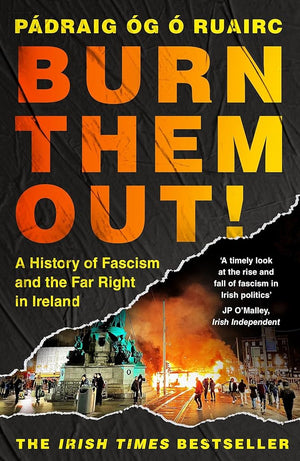 Burn Them Out!: A History of Fascism and the Far Right in Ireland cover image