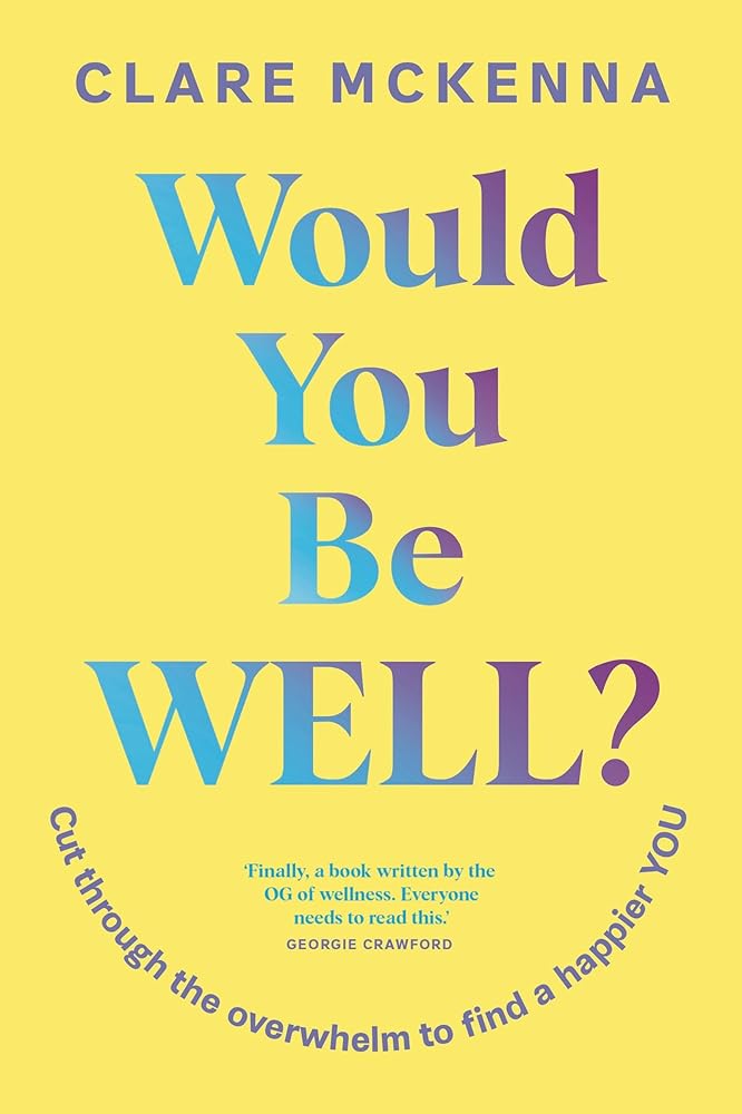 Would You Be Well?: Cut Through the Overwhelm to Find a Happier You cover image