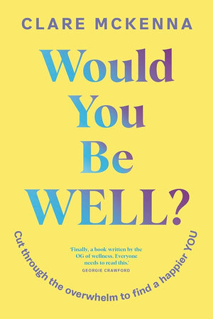 Would You Be Well?: Cut Through the Overwhelm to Find a Happier You cover image