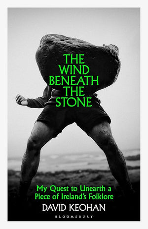 The Wind Beneath the Stone: My Quest to Unearth a Piece of Ireland's Folklore cover image