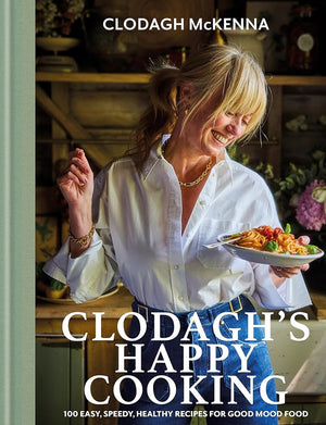Clodagh's Happy Cooking: 100 Easy, Speedy, Healthy Recipes for Good Mood Food cover image