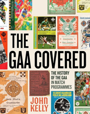 The GAA Covered: A History of the GAA in Match Programmes cover image