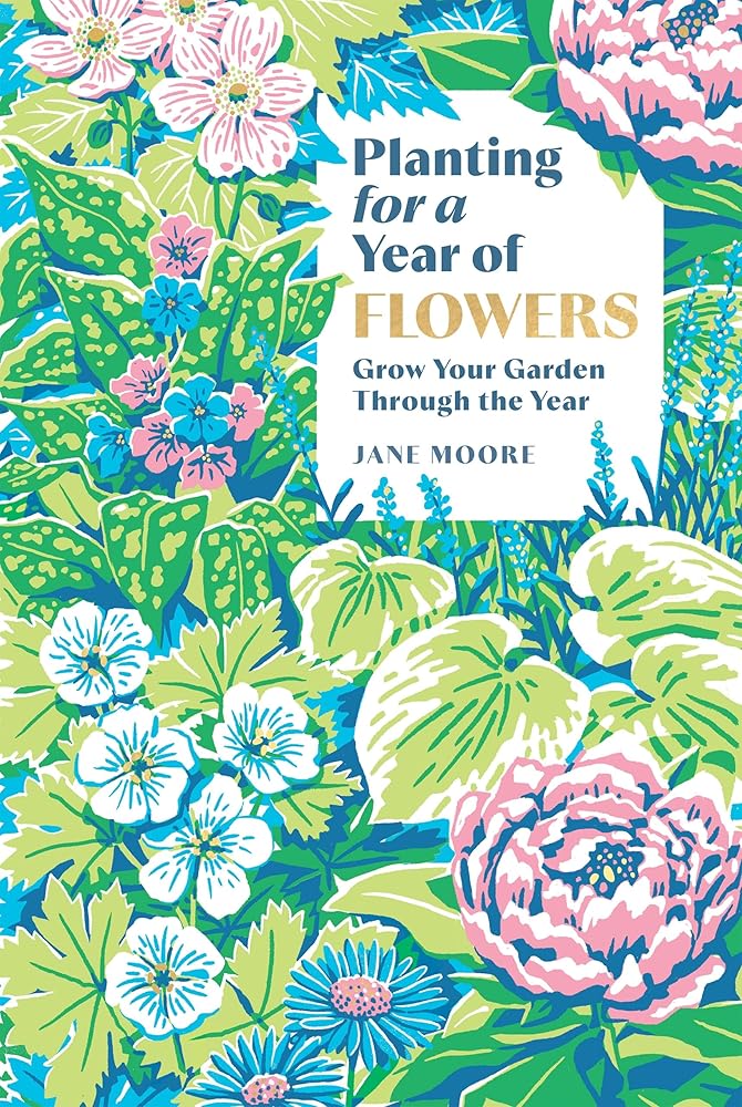 Planting for a Year of Flowers: Grow Your Garden Through the Year cover image